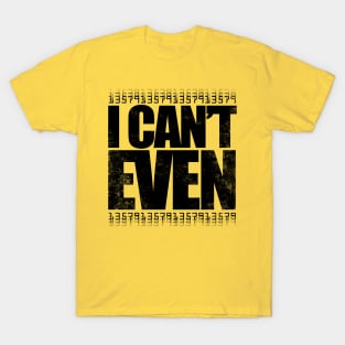 I CAN'T EVEN (Black Version) T-Shirt